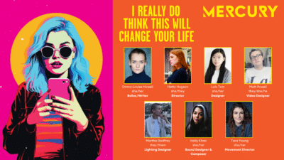 i really do think this will change your life poster with mercury logo and the pictures of team members emma-louise howell, hetty hogson, lulu tam, matt powell, martha godfrey, holly khan and tara young