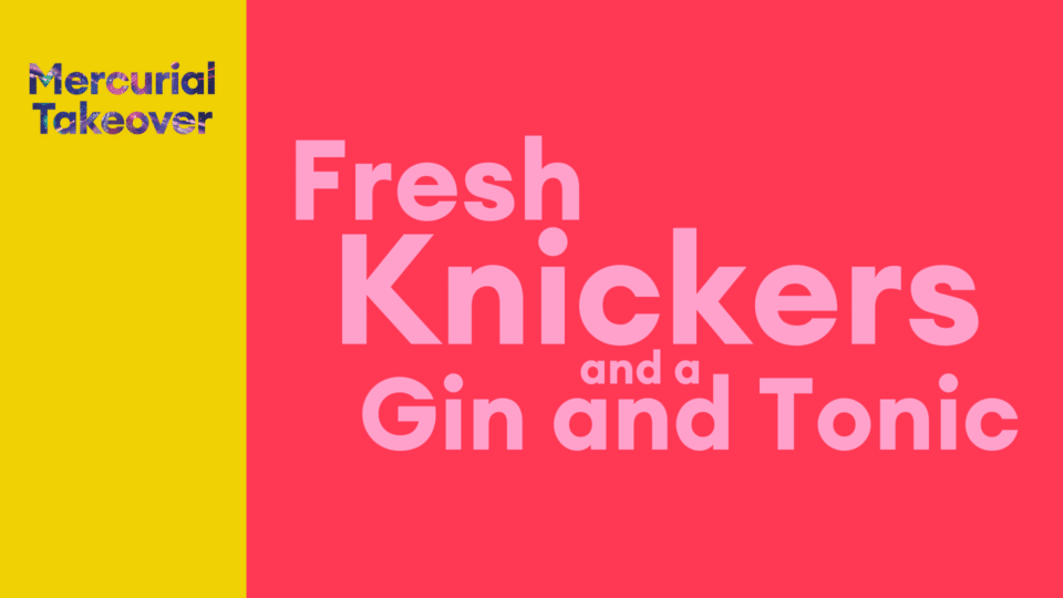 Fresh Knickers and a Gin and Tonic with MT Logo