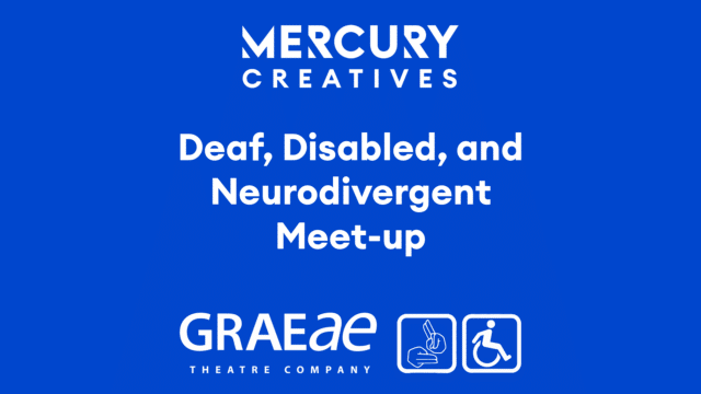 Mercury Creatives' Deaf, Disabled, and Neurodivergent Meet Up