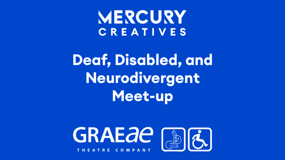 Mercury Creatives' Deaf, Disabled, and Neurodivergent Meet Up